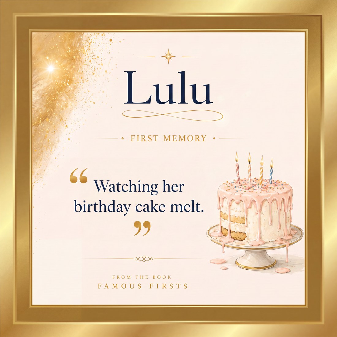 Lulu, first memory: watching her birthday cake melt. From the book Famous Firsts.